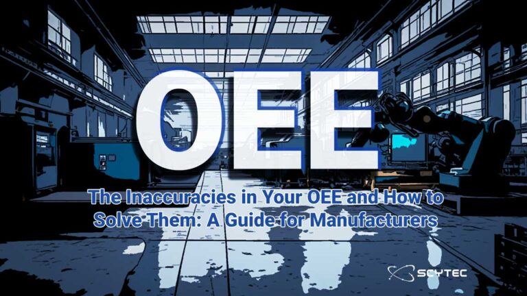 The Inaccuracies in Your OEE and How to Solve Them: A Guide for Manufacturers