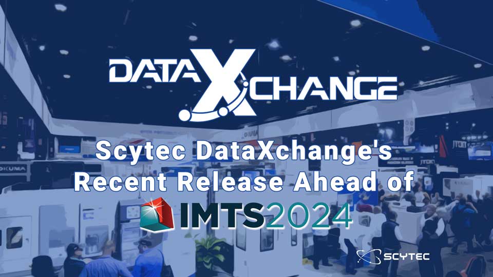 Discover the Latest Enhancements from Scytec DataXchange at IMTS 2024