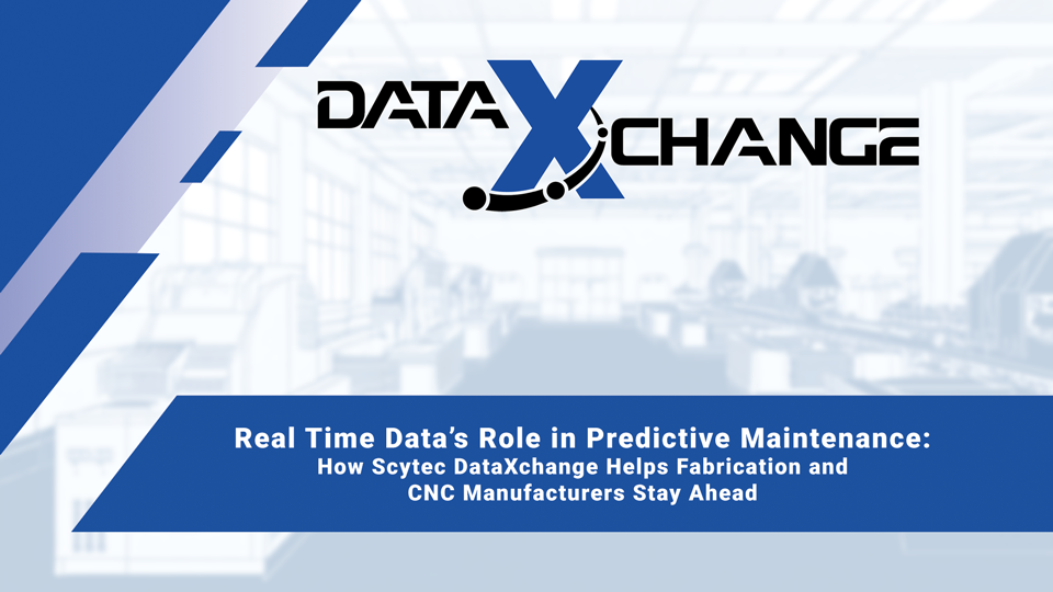 Real Time Data’s Role in Predictive Maintenance: How Scytec DataXchange Helps Fabrication and CNC Manufacturers Stay Ahead